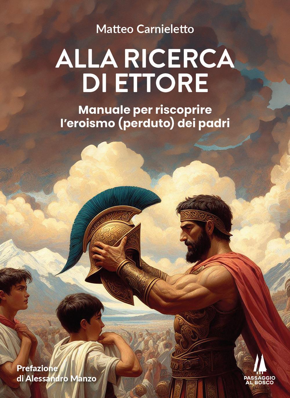 Vorderes Coverbild Alla ricerca di Ettore. Manuale per riscoprire l'eroismo (perduto) dei padri