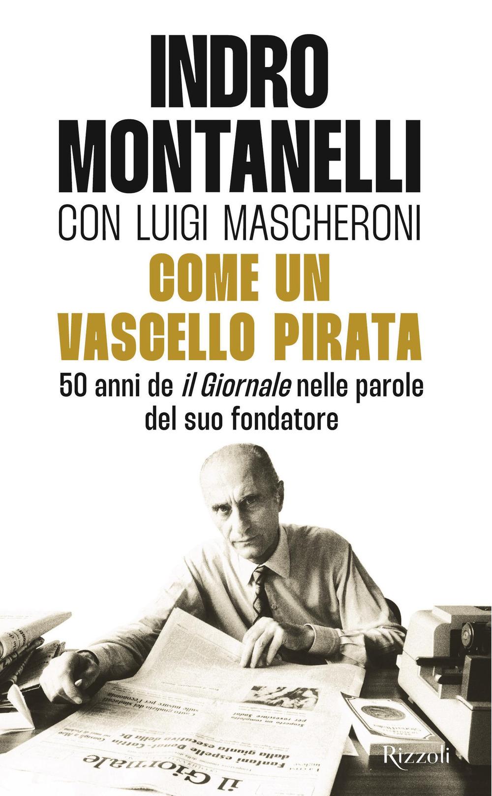 Vorderes Coverbild Come un vascello pirata. 50 anni de 'Il Giornale' nelle parole del suo fondatore