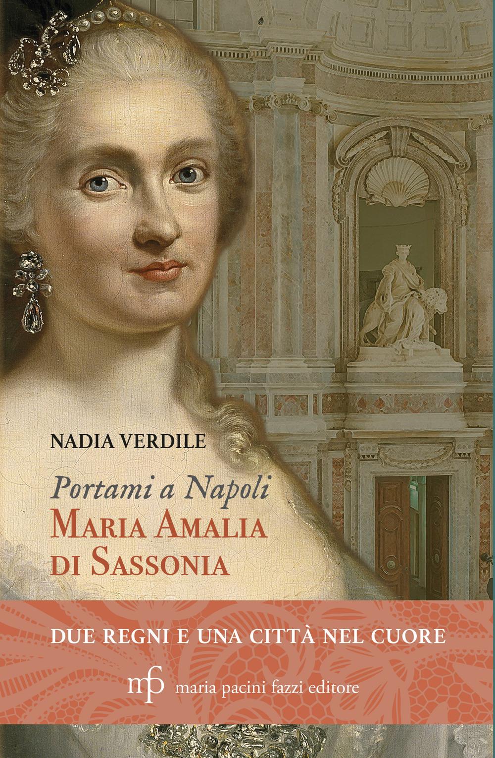 Vorderes Coverbild Portami a Napoli. Maria Amalia di Sassonia. Due regni e una città nel cuore