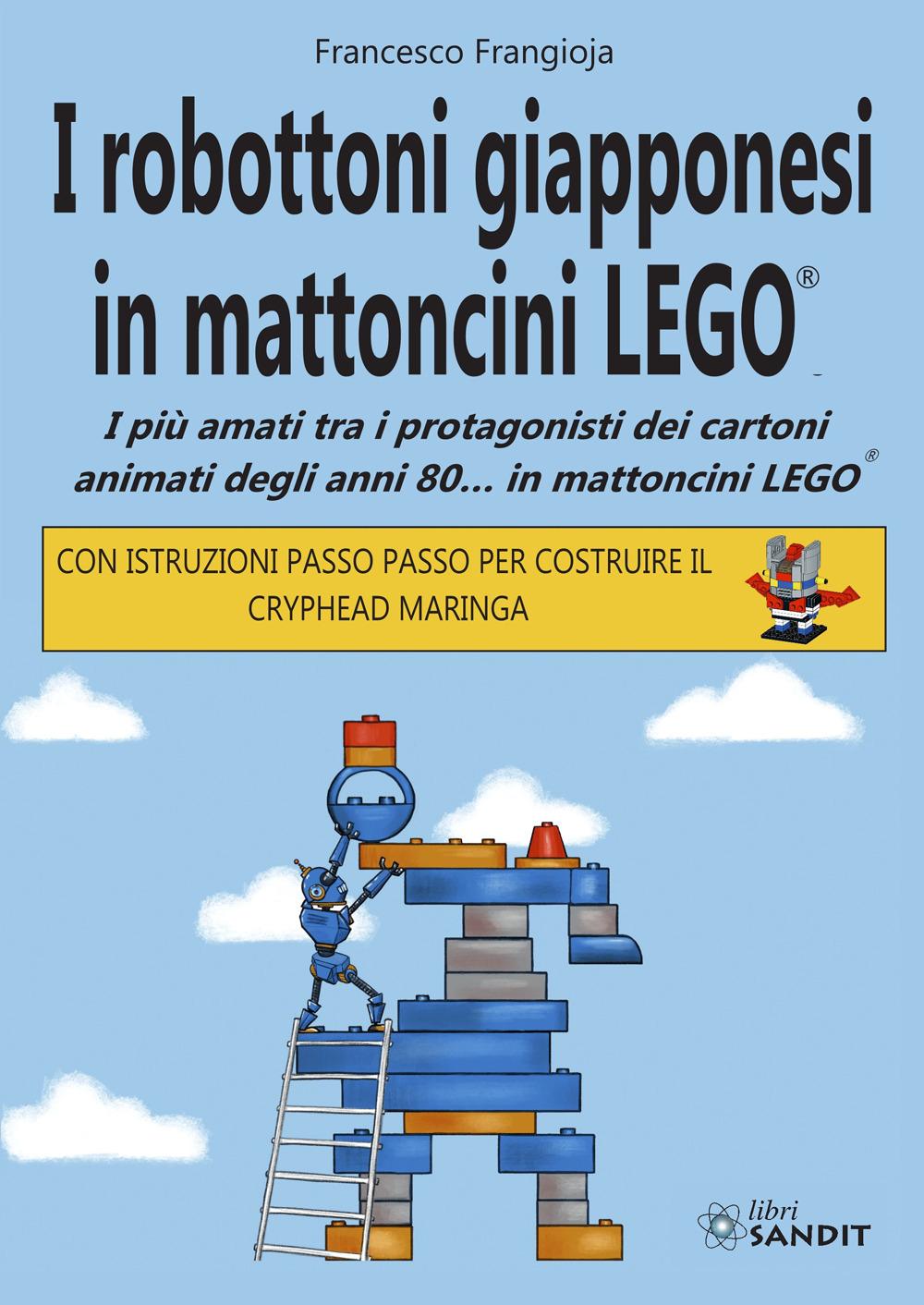 Vorderes Coverbild I robottoni giapponesi in mattoncini LEGO®. I più amati tra i protagonisti dei cartoni animati degli anni 80... in mattoncini LEGO®. Con istruzioni passo passo per costruire il Cryphead Maringa