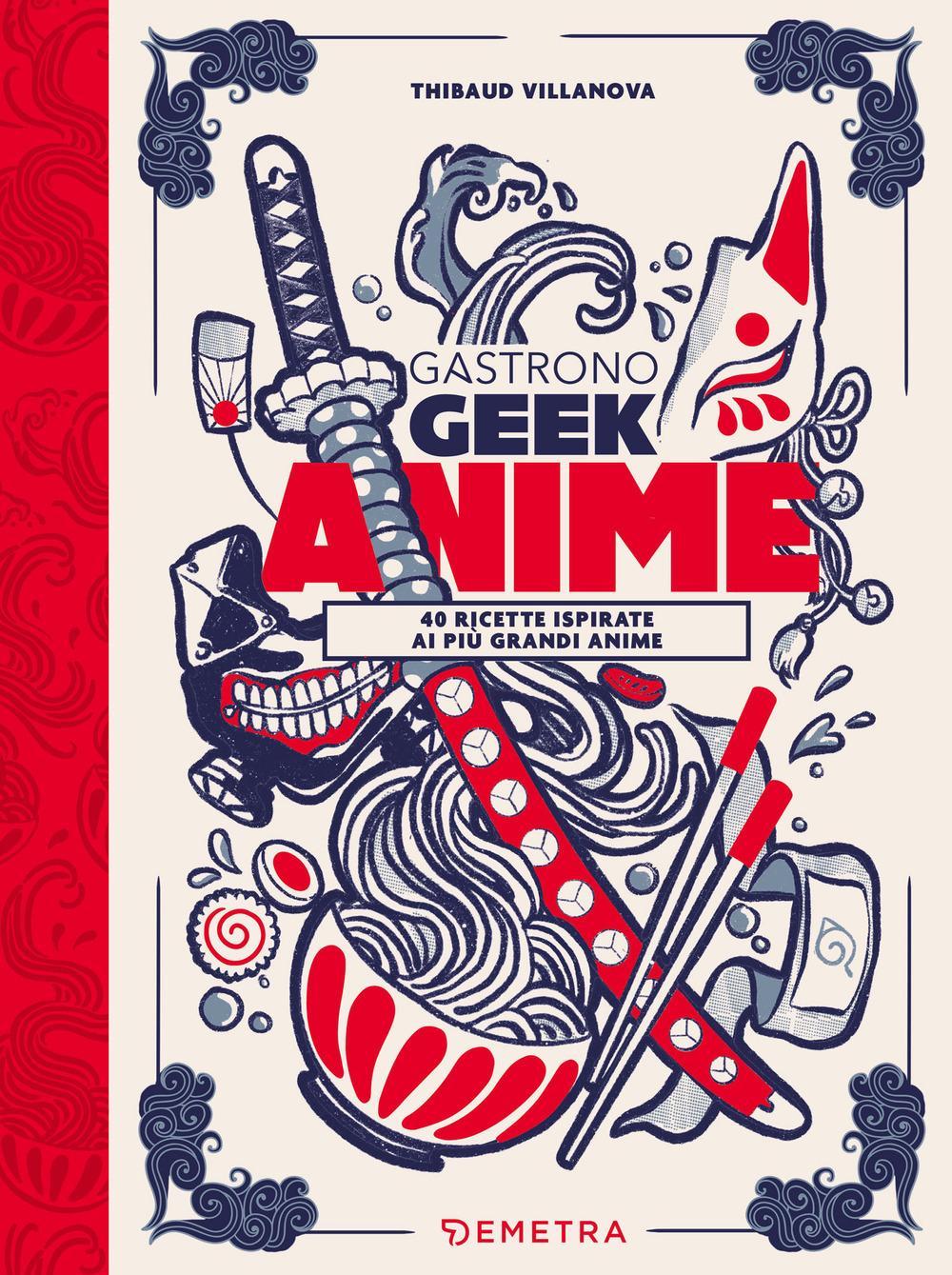 Vorderes Coverbild Gastronogeek anime. 40 ricette ispirate ai più grandi anime