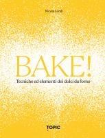 Vorderes Coverbild Bake! Tecniche ed elementi dei dolci da forno
