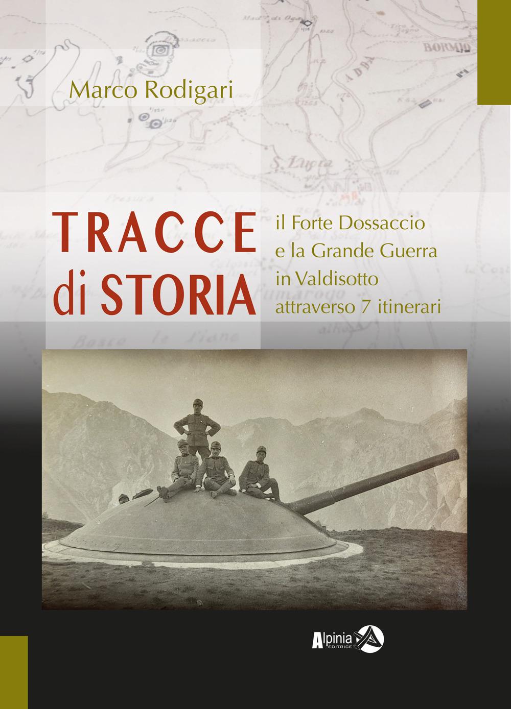 Vorderes Coverbild Tracce di storia. Il Forte Dossaccio e la Grande Guerra in Valdisotto attraverso 7 itinerari