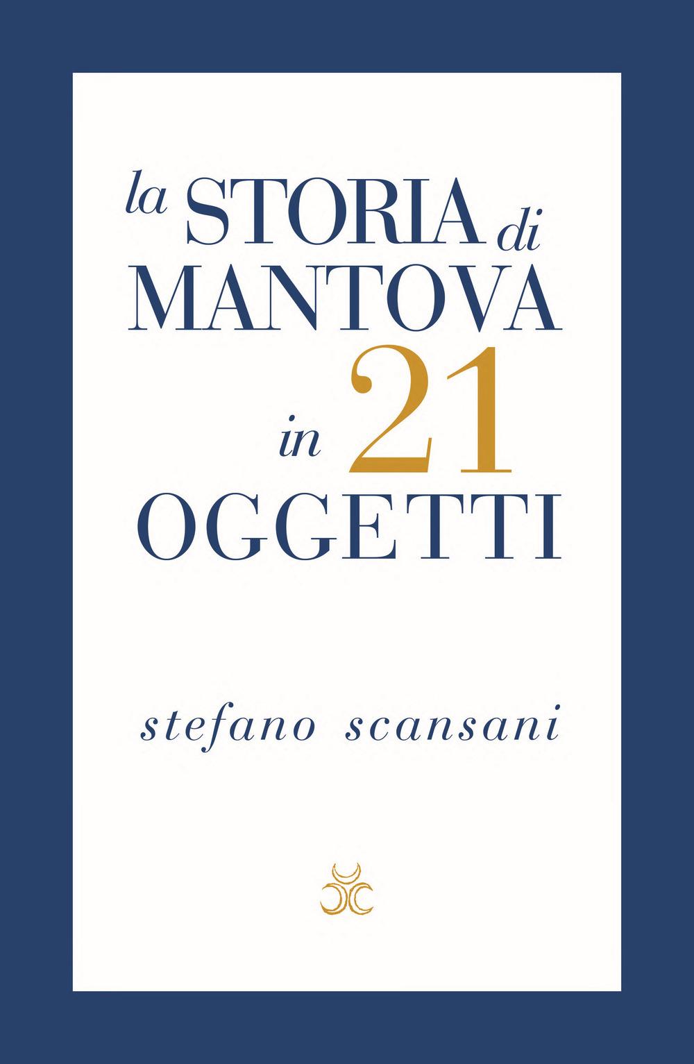 Vorderes Coverbild La storia di Mantova in 21 oggetti. Cose che raccontano cose
