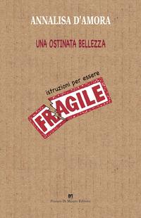 Vorderes Coverbild Una ostinata bellezza. Istruzioni per essere fragile
