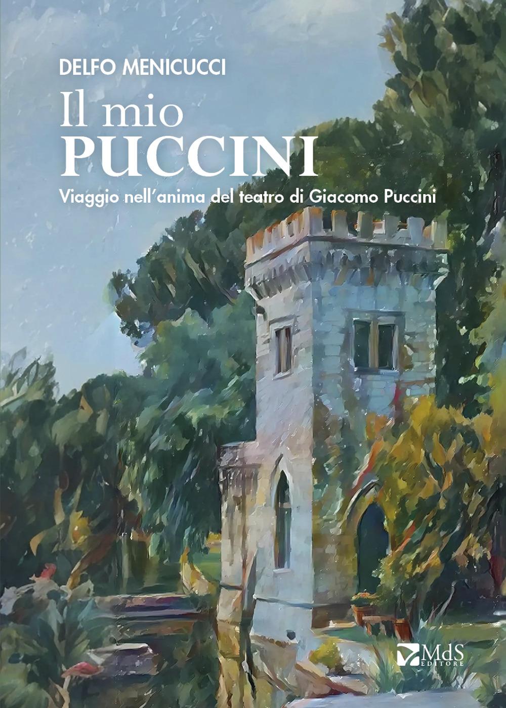 Vorderes Coverbild Il mio Puccini. Viaggio nell'anima del teatro di Giacomo Puccini