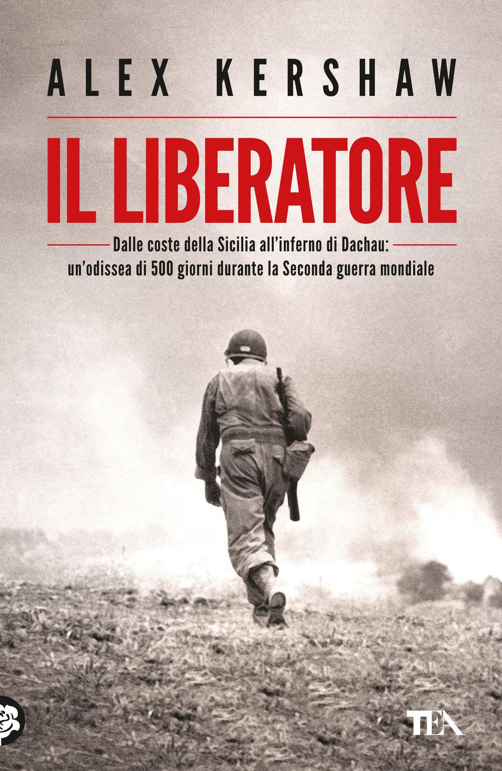 Vorderes Coverbild Il liberatore. Dalle coste della Sicilia all'inferno di Dachau: un'odissea di 500 giorni durante la Seconda guerra mondiale