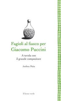 Vorderes Coverbild Fagioli al fiasco per Giacomo Puccini. A tavola con il grande compositore