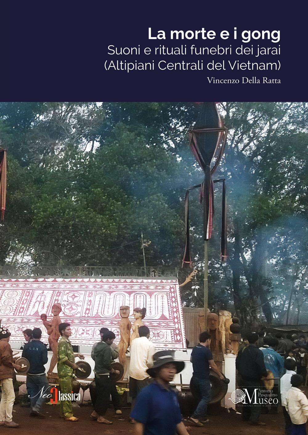 Vorderes Coverbild La morte e i gong. Suoni e rituali funebri dei jarai (altipiani centrali del Vietnam)