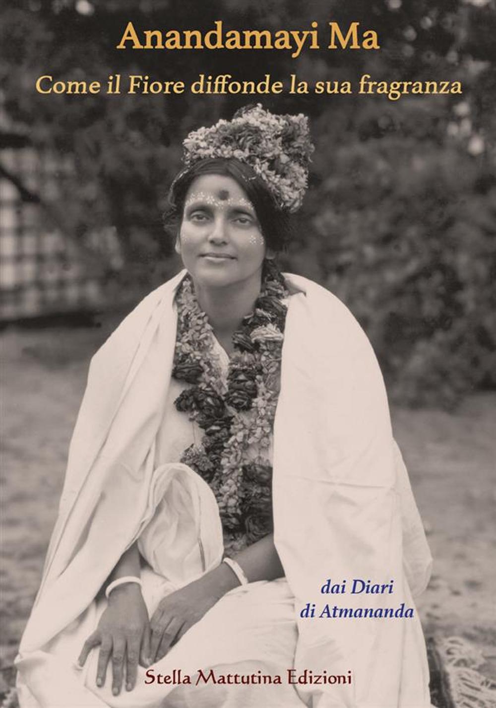 Vorderes Coverbild Anandamayi Ma. Come il fiore diffonde la sua fragranza