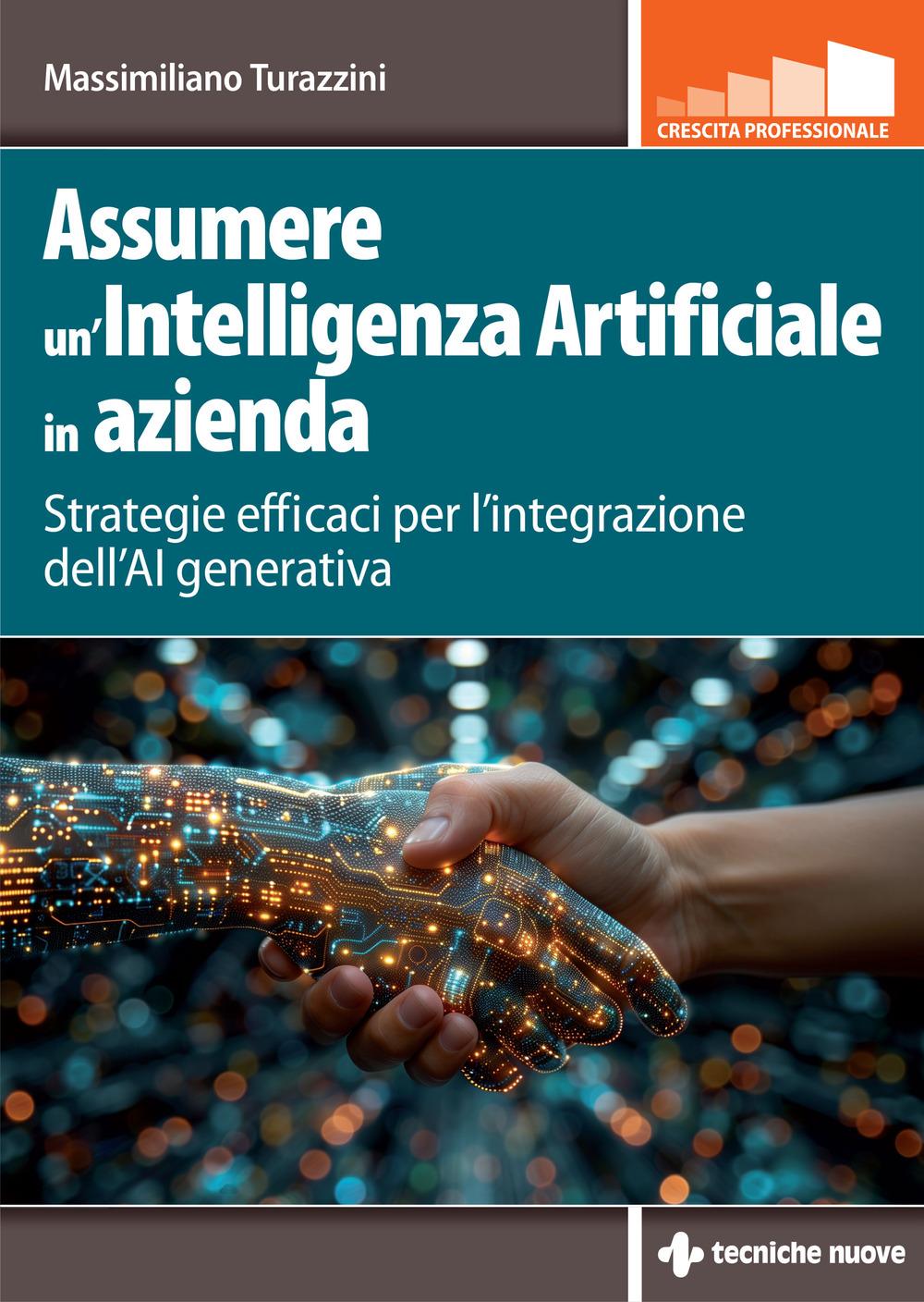 Vorderes Coverbild Assumere un'Intelligenza Artificiale in azienda. Strategie efficaci per l'integrazione dell'AI generativa