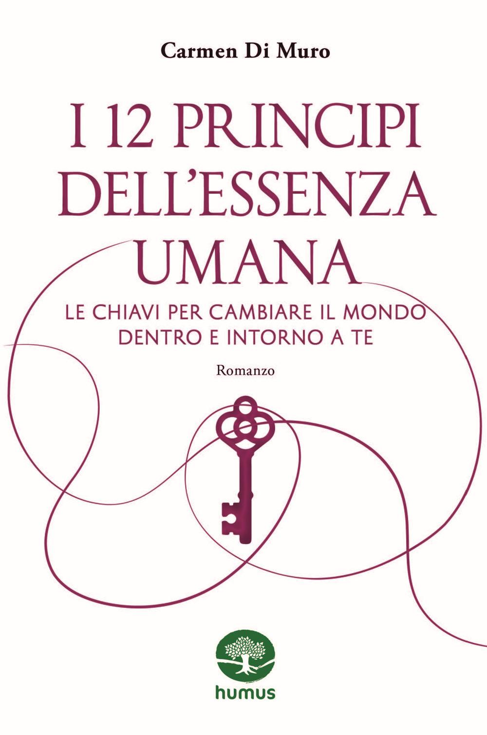 Vorderes Coverbild I 12 principi dell'essenza umana. Le chiavi per cambiare il mondo dentro e intorno a te