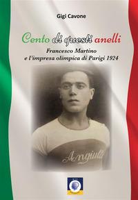 Vorderes Coverbild Cento di questi anelli. Francesco Martino e l'impresa olimpica di Parigi 1924
