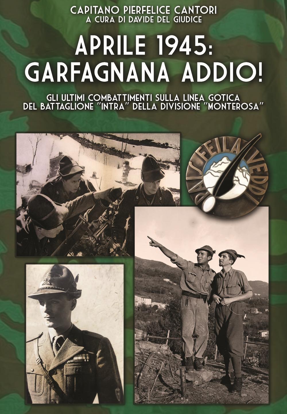 Vorderes Coverbild Aprile 1945: Garfagnana addio! Gli ultimi combattimenti sulla Linea Gotica del Battaglione 'Intra' della Divisione 'Monterosa'
