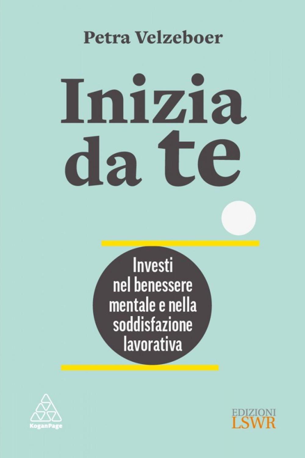 Vorderes Coverbild Inizia da te. Investi nel benessere mentale e nella soddisfazione lavorativa