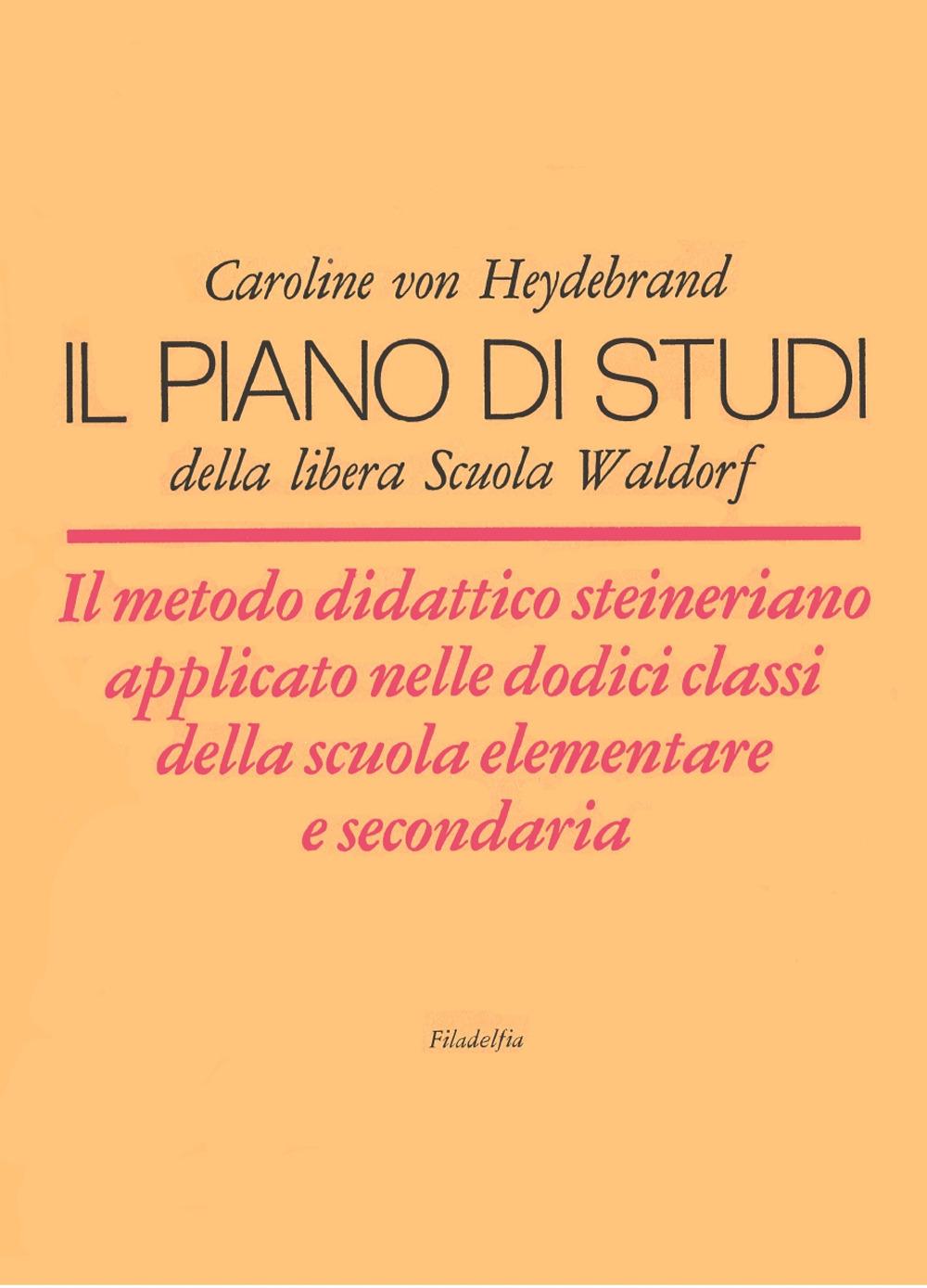 Vorderes Coverbild Il piano di studi della libera Scuola Waldorf. Il metodo didattico steineriano applicato nelle dodici classi della scuola elementare e secondaria