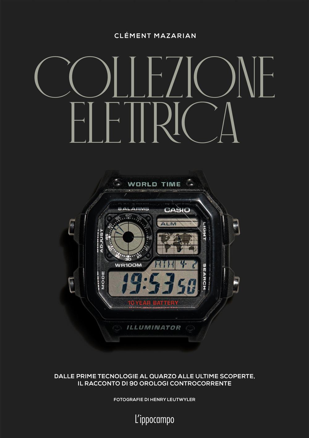 Vorderes Coverbild Collezione elettrica. Dalle prime tecnologie al quarzo alle ultime scoperte. Il racconto di 90 orologi controcorrente