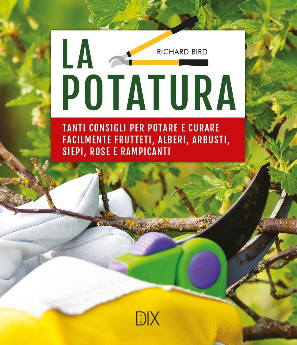 Vorderes Coverbild La potatura. Tanti consigli per potare e curare facilmente frutteti, alberi, arbusti, siepi, rose e rampicanti