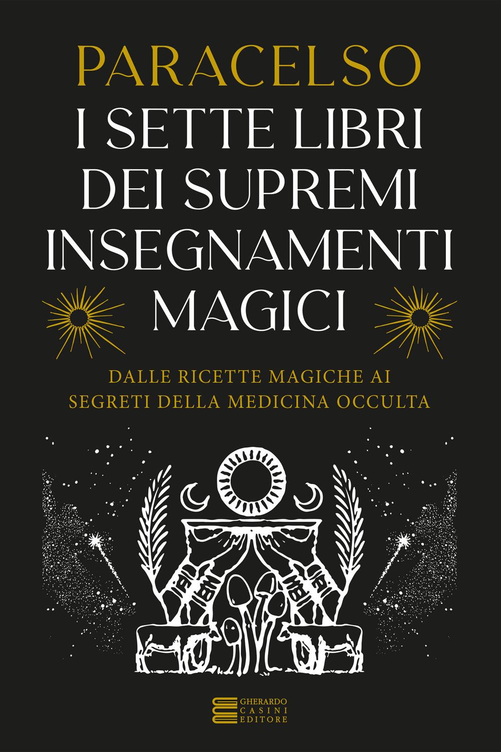 Vorderes Coverbild I 7 libri dei supremi insegnamenti magici. Dalle ricette magiche ai segreti della medicina occulta