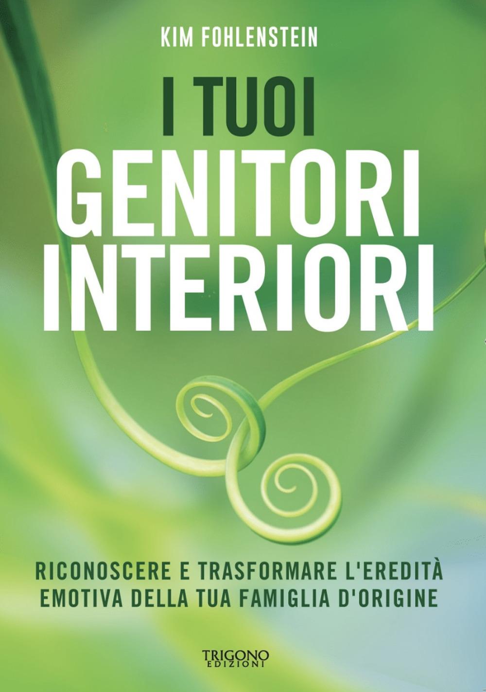 Vorderes Coverbild I tuoi genitori interiori. Riconoscere e trasformare l'eredità emotiva della tua famiglia d'origine