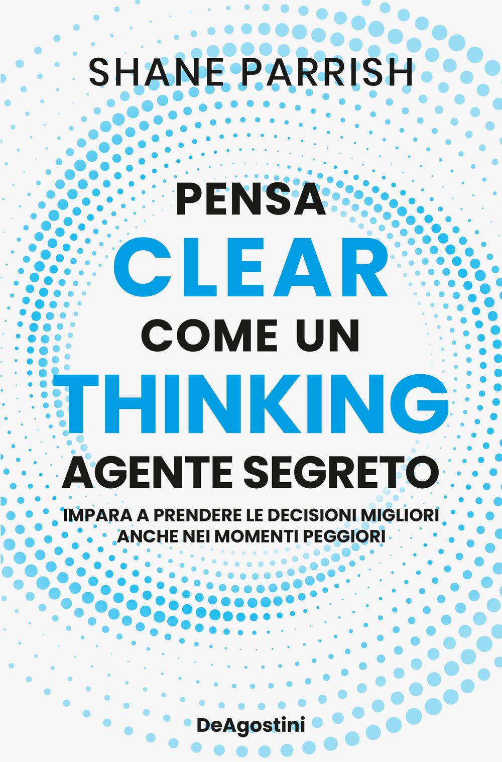 Vorderes Coverbild Clear thinking. Pensa come un agente segreto
