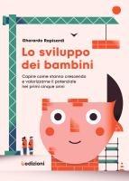 Vorderes Coverbild Lo sviluppo dei bambini. Capire come stanno crescendo e valorizzarne il potenziale nei primi cinque anni