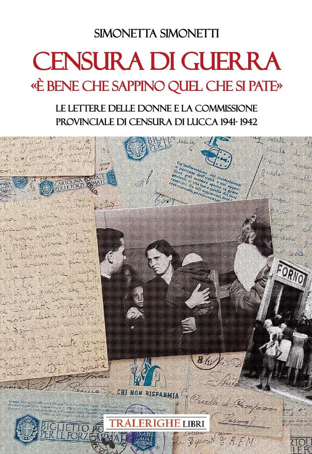 Vorderes Coverbild Censura di guerra. 'È bene che sappino quel che si pate'. Le lettere delle donne e la commissione provinciale di Censura di Lucca 1941-1942