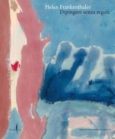 Vorderes Coverbild Helen Frankenthaler. Dipingere senza regole