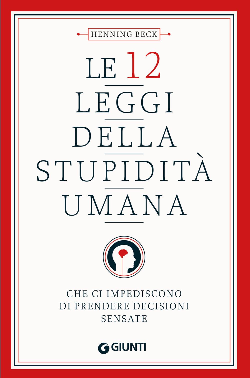 Vorderes Coverbild Le 12 leggi della stupidità umana. Che ci impediscono di prendere decisioni sensate