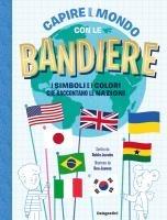 Vorderes Coverbild Capire il mondo con le bandiere. I simboli e i colori che raccontano le nazioni