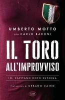 Vorderes Coverbild Il Toro all'improvviso. Io, capitano dopo Superga