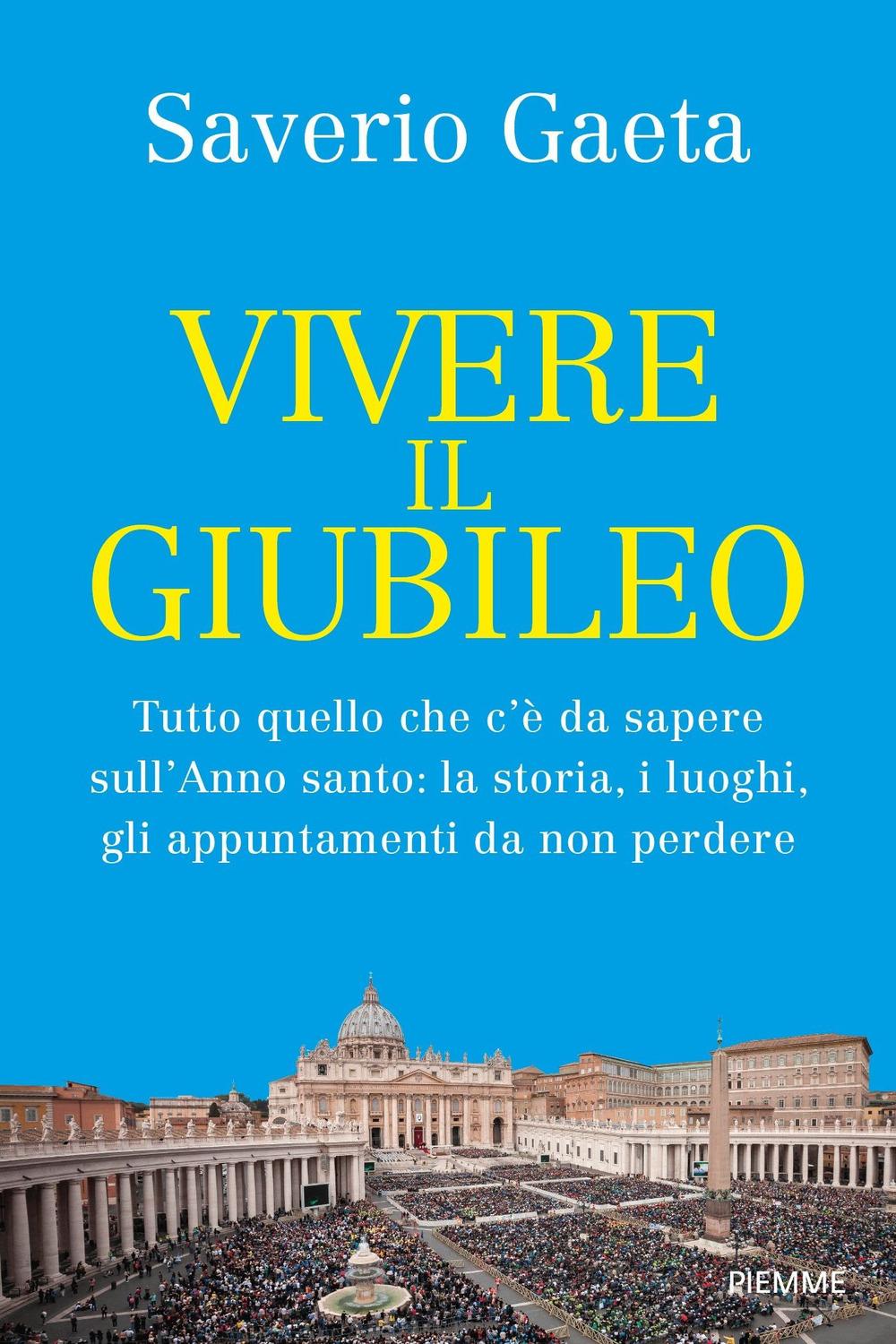 Vorderes Coverbild Vivere il Giubileo. Tutto quello che c'è da sapere sull'Anno santo: la storia, i luoghi, gli appuntamenti da non perdere