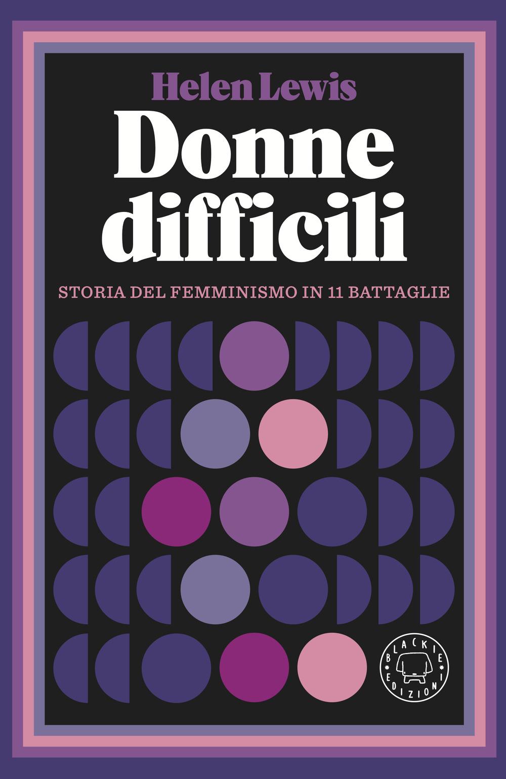 Vorderes Coverbild Donne difficili. Storia del femminismo in 11 battaglie