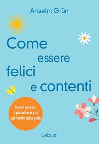 Vorderes Coverbild Come essere felici e contenti. Grandi pensieri e piccoli esercizi per vivere nella gioia