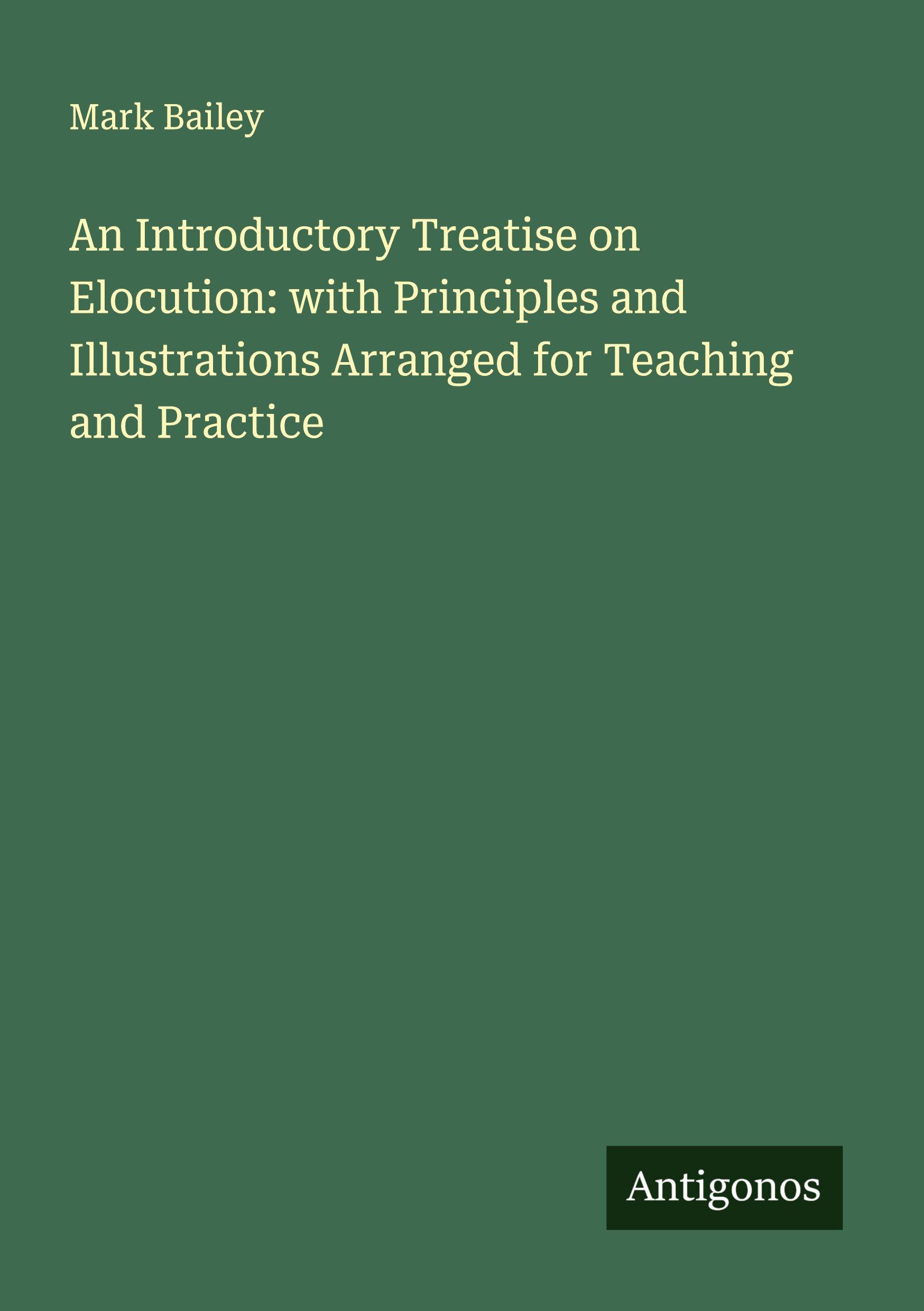 Vorderes Coverbild An Introductory Treatise on Elocution: with Principles and Illustrations Arranged for Teaching and Practice