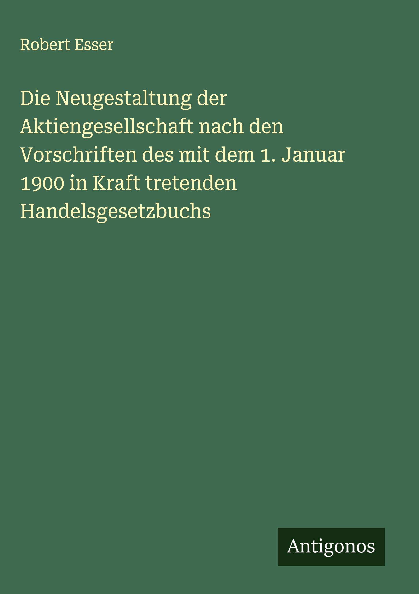 Vorderes Coverbild Die Neugestaltung der Aktiengesellschaft nach den Vorschriften des mit dem 1. Januar 1900 in Kraft tretenden Handelsgesetzbuchs