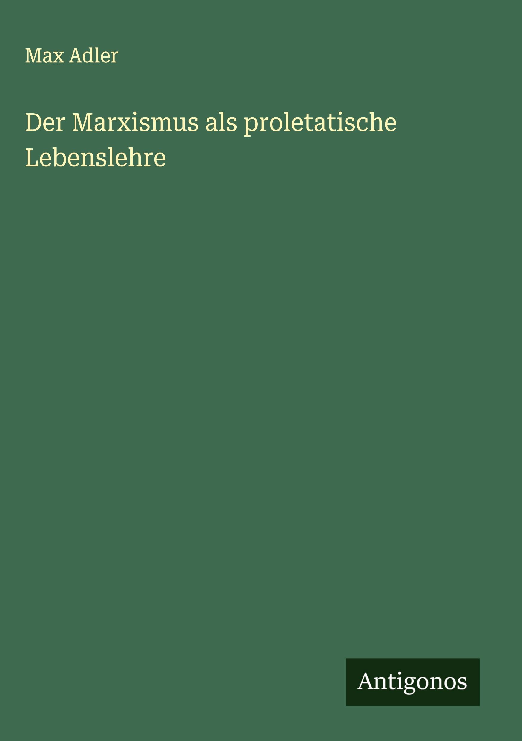 Vorderes Coverbild Der Marxismus als proletatische Lebenslehre