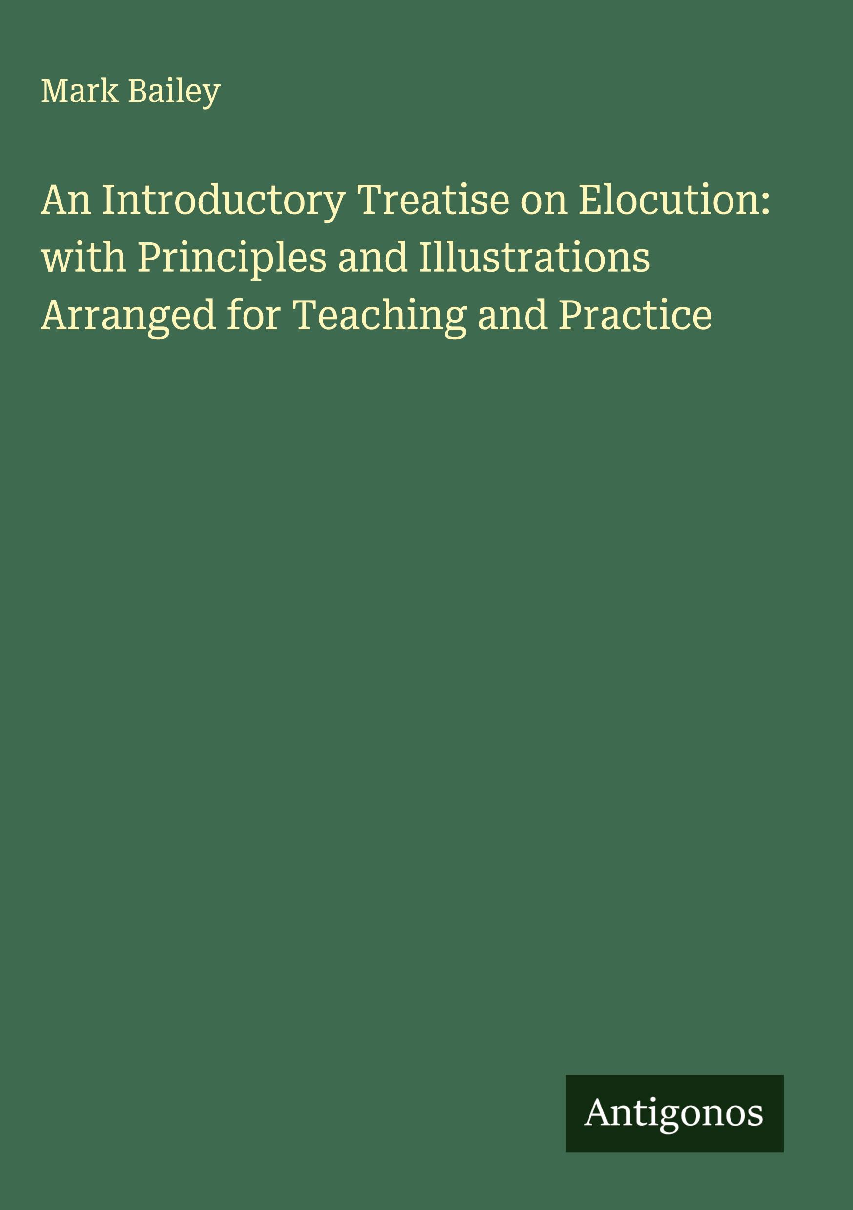 Vorderes Coverbild An Introductory Treatise on Elocution: with Principles and Illustrations Arranged for Teaching and Practice