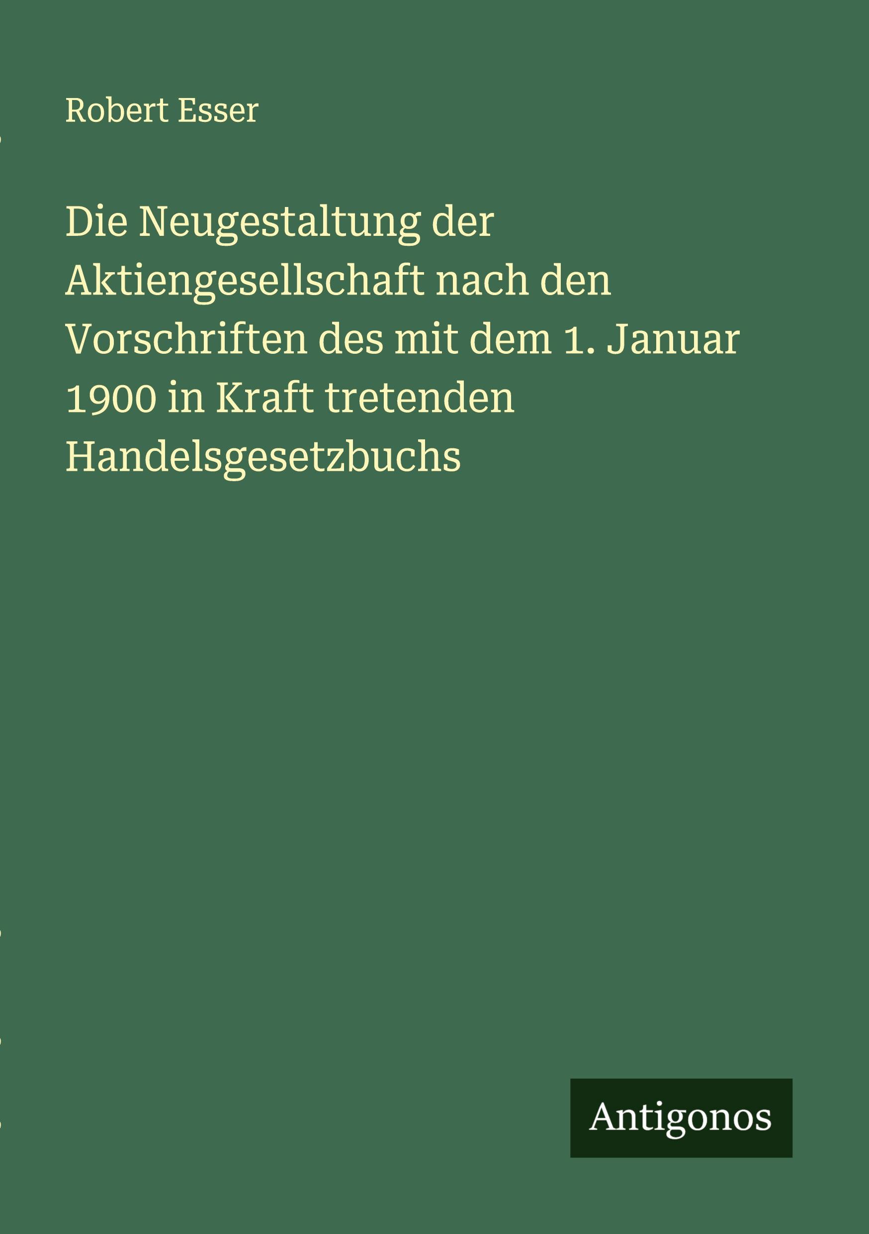 Vorderes Coverbild Die Neugestaltung der Aktiengesellschaft nach den Vorschriften des mit dem 1. Januar 1900 in Kraft tretenden Handelsgesetzbuchs