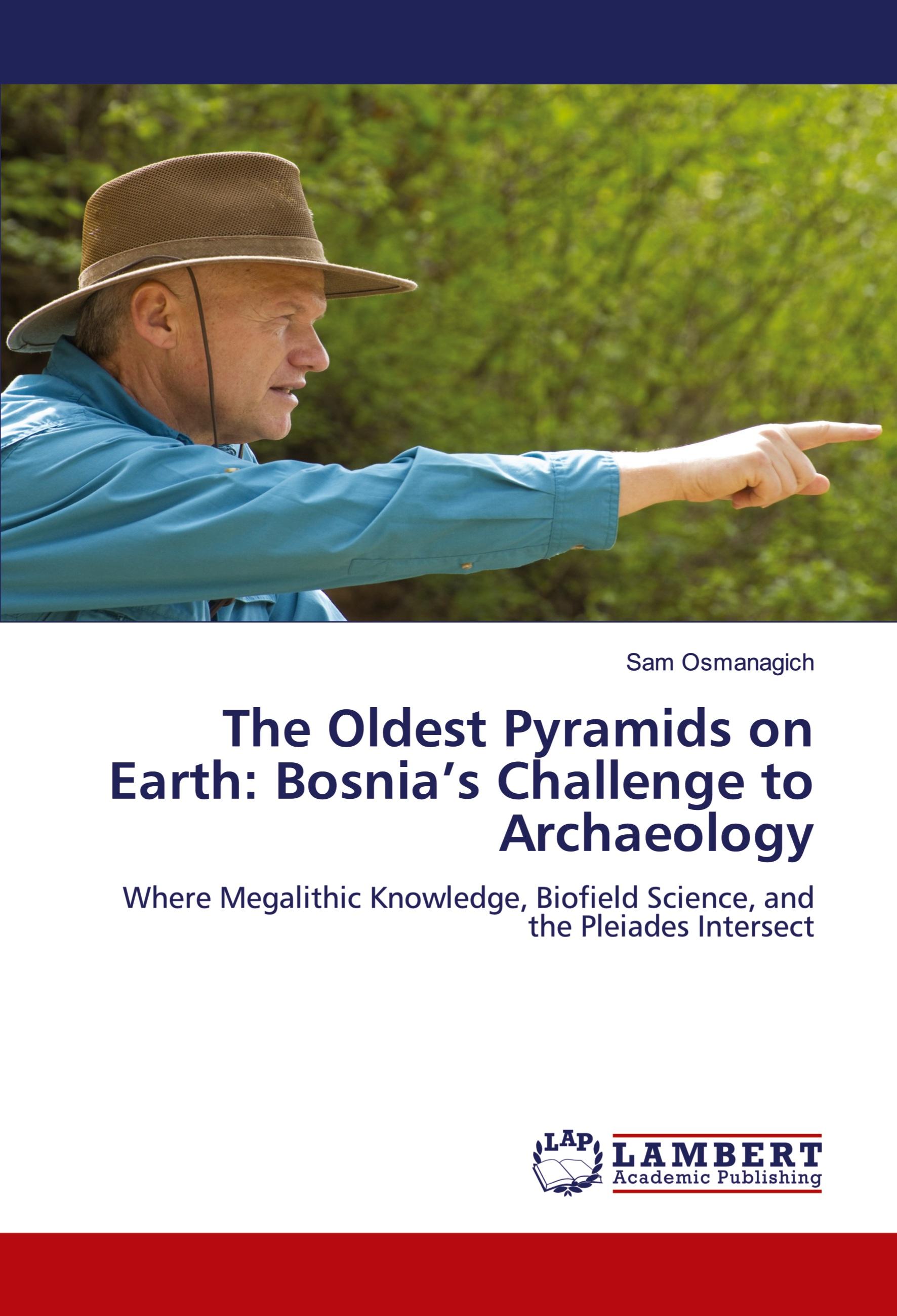 Vorderes Coverbild The Oldest Pyramids on Earth: Bosnia's Challenge to Archaeology