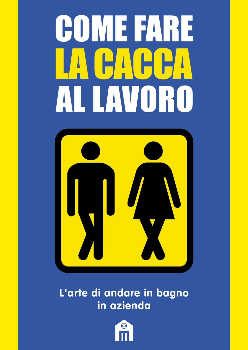 Vorderes Coverbild Come fare la cacca al lavoro. L'arte di andare alla toilette in azienda