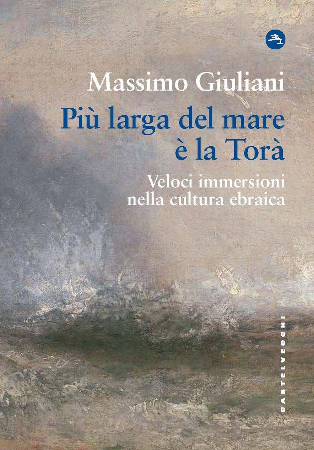 Vorderes Coverbild Più larga del mare è la Torà. Veloci immersioni nella cultura ebraica