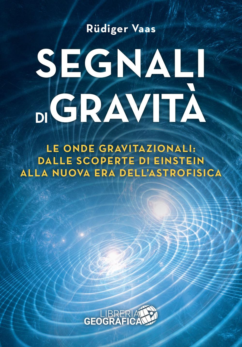 Vorderes Coverbild Segnali di gravità. Le onde gravitazionali: dalle scoperte di Einstein alla nuova era dell'astrofisica