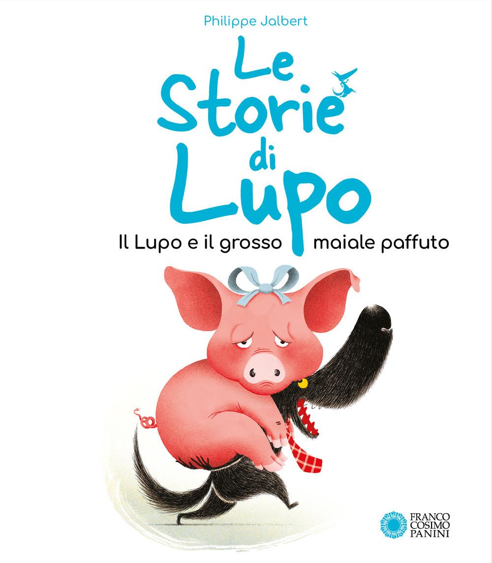 Vorderes Coverbild Il lupo e il grosso maiale paffuto. Le storie di Lupo