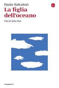 Vorderes Coverbild La figlia dell'oceano. Vita di Yoko Ono