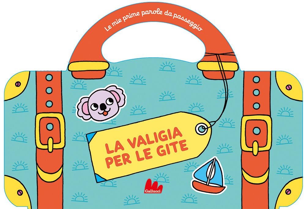 Vorderes Coverbild Le valigia per le gite. Le mie prime parole da passeggio