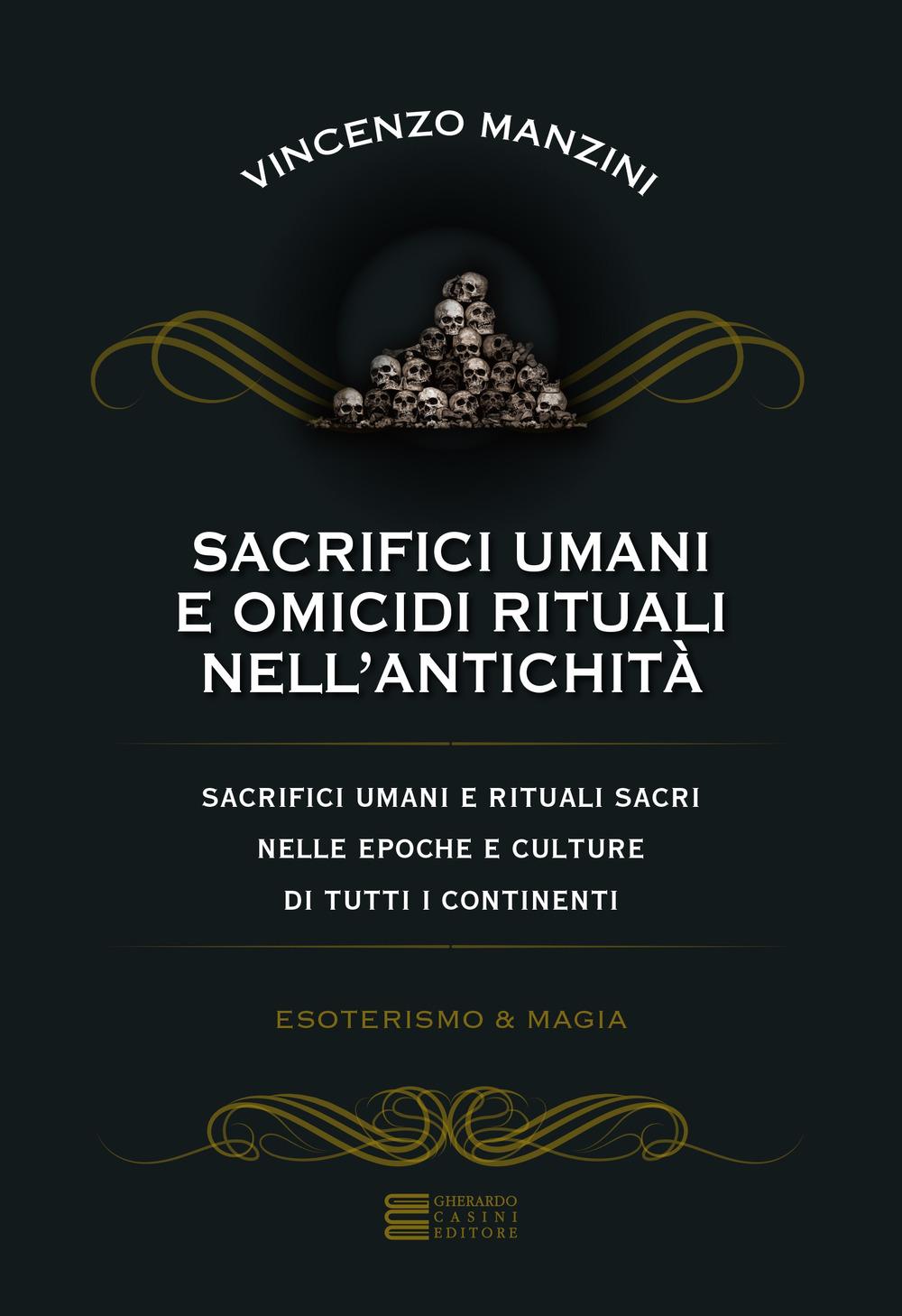 Vorderes Coverbild Sacrifici umani e omicidi rituali nell'antichità. Sacrifici umani e rituali sacri nelle epoche e culture di tutti i continenti