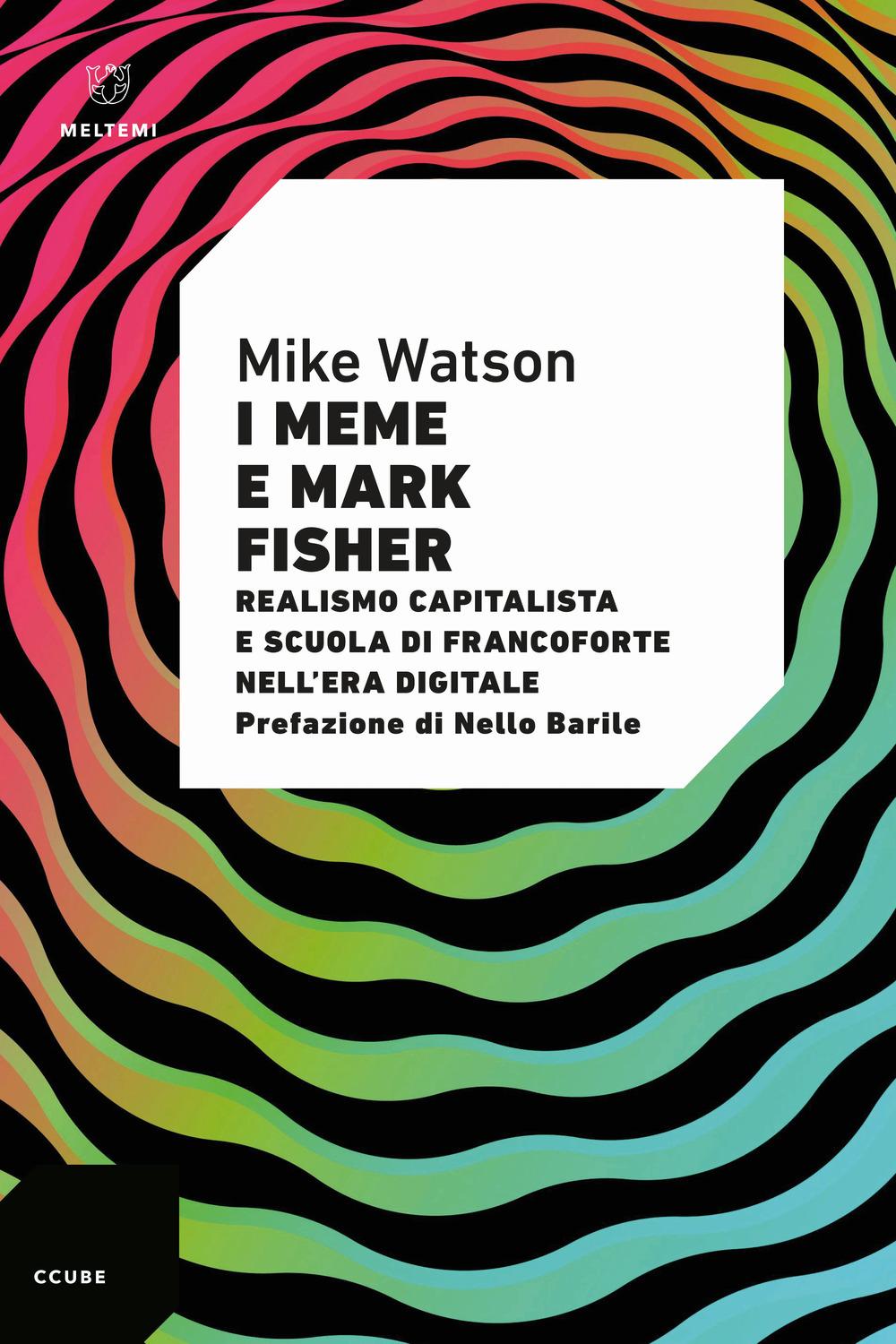 Vorderes Coverbild I meme e Mark Fisher. Realismo capitalista e Scuola di Francoforte nell'era digitale
