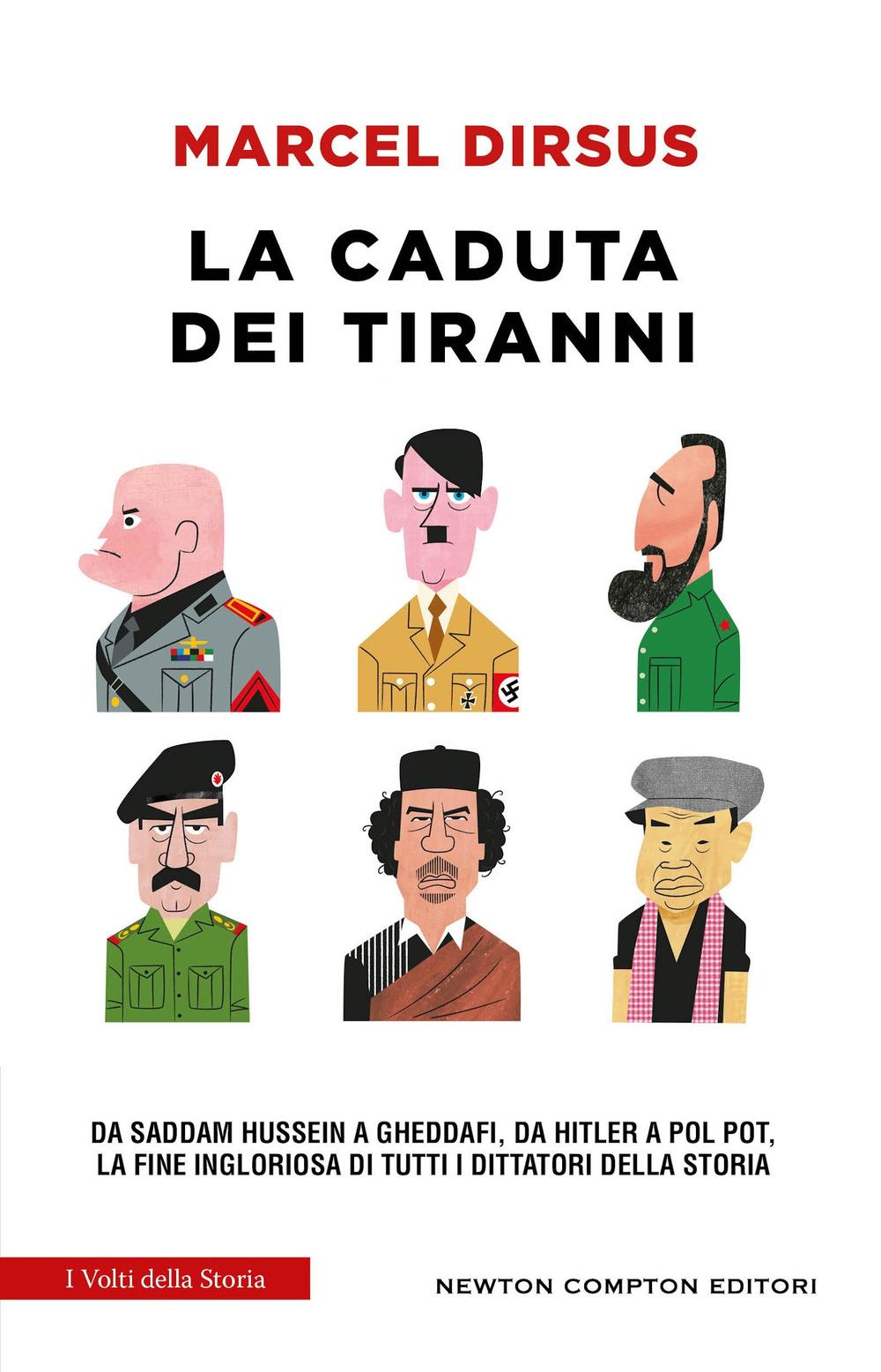 Vorderes Coverbild La caduta dei tiranni. Da Saddam Hussein a Gheddafi, da Hitler a Pol Pot, la fine ingloriosa di tutti i dittatori della storia