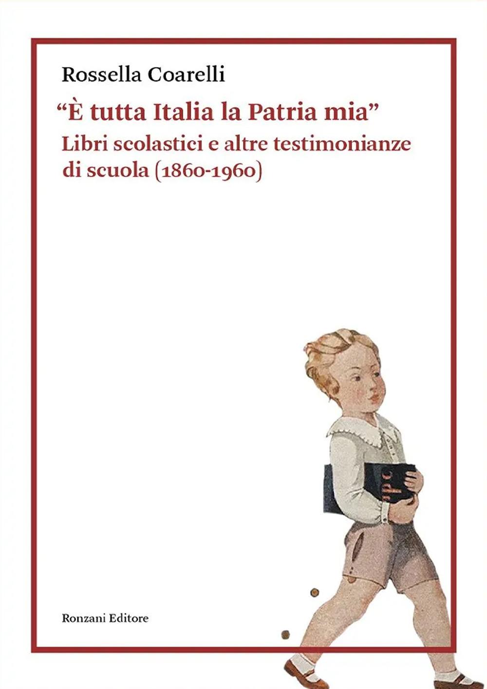 Vorderes Coverbild 'È tutta Italia la Patria mia'. Libri scolastici e altre testimonianze di scuola (1860-1960)